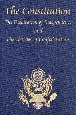 The Constitution of the United States of America, with the Bill of Rights and All of the Amendments; The Declaration of Independence; And the Articles by Constitutional Convention, Second Continental Congress, Thomas Jefferson