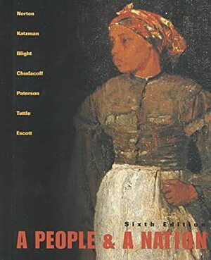 A People and a Nation with Atlas by David W. Blight, Mary Beth Norton, Paul D. Escott, David M. Katzman, Thomas G. Paterson, William M. Tuttle Jr., Howard P. Chudacoff