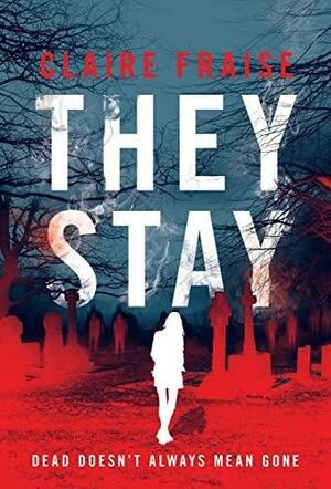 They Stay: A Suspenseful Young Adult Supernatural Mystery by Claire Fraise
