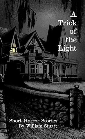 A Trick of the Light: Short Horror Stories by William Stuart