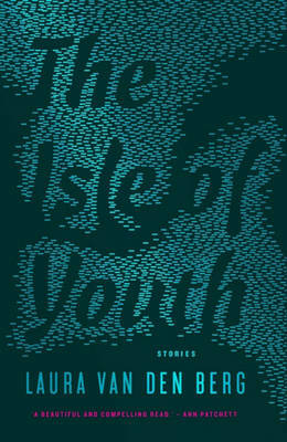 The Isle of Youth by Laura van den Berg