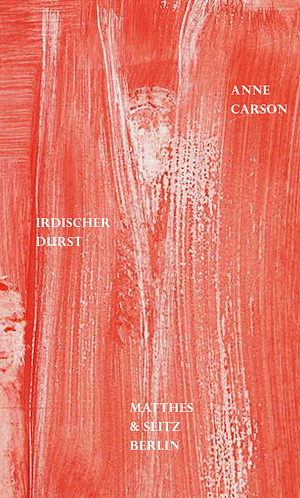 Irdischer Durst by Anne Carson