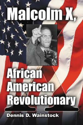 Malcolm X, African American Revolutionary by Dennis D. Wainstock