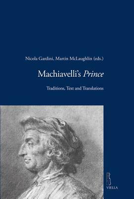 Machiavelli's Prince: Traditions, Text and Translations by Claudia Bonsi, Mario Domenichelli, Robert Black