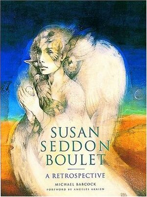 Susan Seddon Boulet: A Retrospective by Michael Babcock, Susan Seddon Boulet