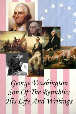George Washington Son of the Republic: His Life And Writings by Hamilton Wright Mabie, Paul Gerard