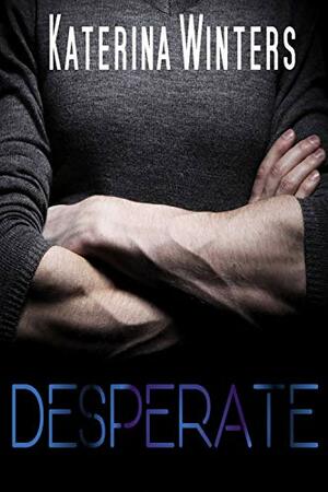 Desperate by Katerina Winters