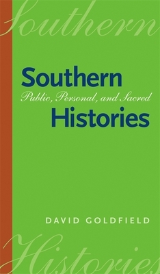 Southern Histories: Public, Personal, and Sacred by David Goldfield