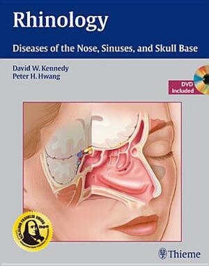 Rhinology: Diseases of the Nose, Sinuses, and Skull Base by David Kennedy, Peter H. Hwang