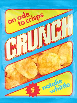 Crunch: An Ode to Crisps by Natalie Whittle