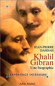 Khalil Gibran, une biographie by Jean-Pierre Dahdah