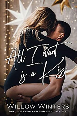 All I Want Is A Kiss by Willow Winters