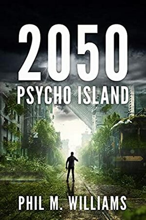 2050: Psycho Island (Book 1) by Phil M. Williams