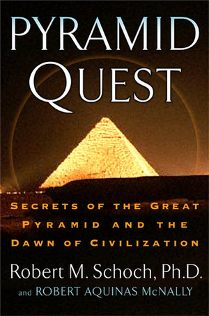Pyramid Quest: Secrets of the Great Pyramid and the Dawn of Civilization by Robert M. Schoch, Robert Aquinas McNally