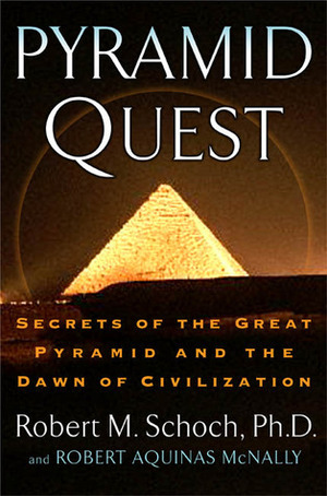 Pyramid Quest: Secrets of the Great Pyramid and the Dawn of Civilization by Robert Aquinas McNally, Robert M. Schoch