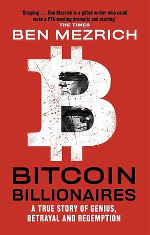Bitcoin Billionaires: A True Story of Genius, Betrayal and Redemption by Ben Mezrich