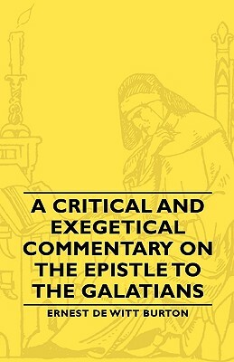 A Critical and Exegetical Commentary on the Epistle to the Galatians by Ernest de Witt Burton