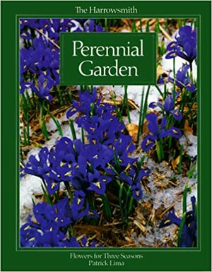 The Harrowsmith Perennial Garden: Flowers For Three Seasons by Patrick Lima