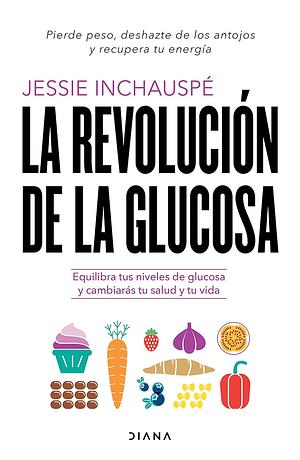 La revolución de la glucosa by Jessie Inchauspé