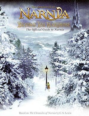 Beyond the Wardrobe: The Official Guide to Narnia by E.J. Kirk
