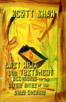 Last Will and Testament According to the Divine Rites of the Drug Cocaine by Scott Shaw