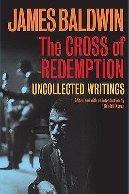 The Cross of Redemption: Uncollected Writings by James Baldwin