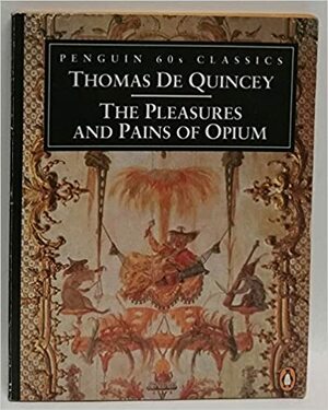 The Pleasures and Pains of Opium by Alethea Hayter, Thomas De Quincey