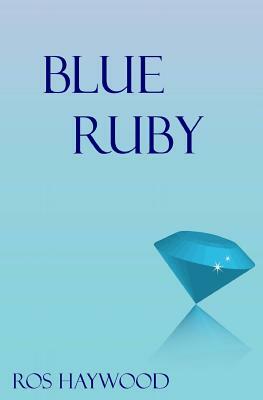 Blue Ruby by Ros Haywood