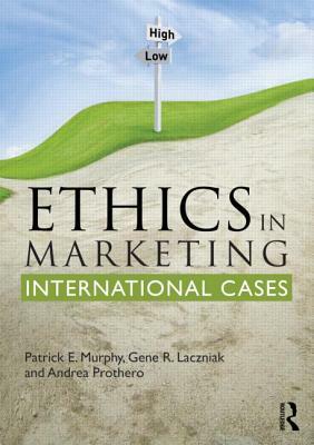 Ethics in Marketing: International Cases and Perspectives by Patrick E. Murphy, Gene R. Laczniak