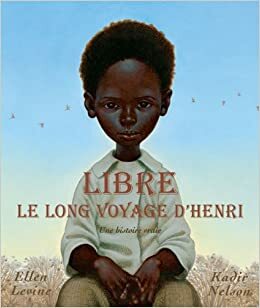 Libre: Le Long Voyage d'Henri: Une Histoire Vraie by Ellen Levine