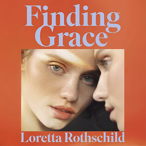 Finding Grace by Loretta Rothschild