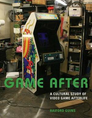 Game After: A Cultural Study of Video Game Afterlife by Raiford Guins