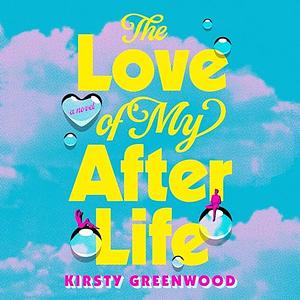 The Love of My Afterlife by Kirsty Greenwood