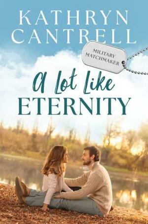 A Lot Lot Eternity by Kathryn Cantrell