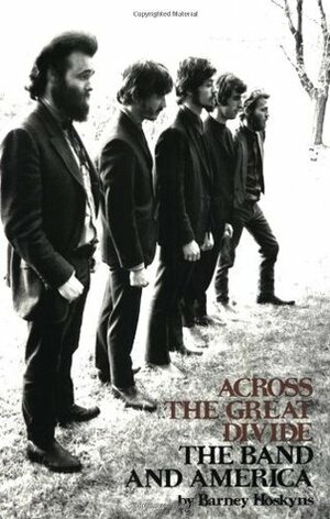 Across the Great Divide: The Band and America by Barney Hoskyns