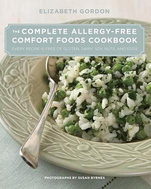 The Complete Allergy-Free Comfort Foods Cookbook: Every Recipe is Free of Gluten, Dairy, Soy, Nuts, and Eggs by Elizabeth Gordon, Elizabeth Gordon