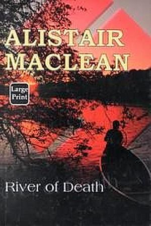 River of Death by Alistair MacLean