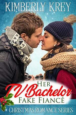 Her TV Bachelor Fake Fiancé: Christmas Romance Series by Kimberly Krey