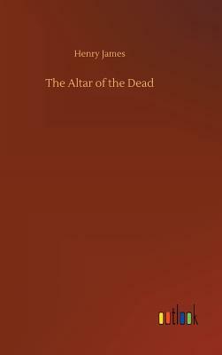 The Altar of the Dead by Henry James