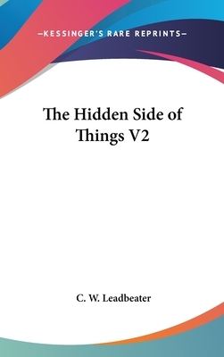 The Hidden Side of Things V2 by C. W. Leadbeater