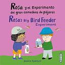 Rosa Y El Experimento Del Gran Comedero de Pájaros/Rosa's Big Bird Feeder Experiment by Jessica Spanyol