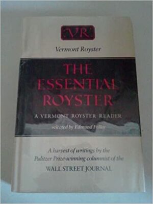 The Essential Royster: A Vermont Royster Reader by Edmund Fuller, Vermont Royster