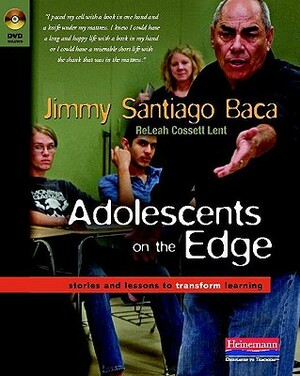 Adolescents on the Edge: Stories and Lessons to Transform Learning by Jimmy Santiago Baca, Releah Lent