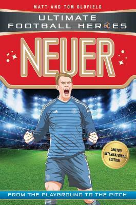 Neuer: Ultimate Football Heroes - Limited International Edition by Matt &. Tom Oldfield