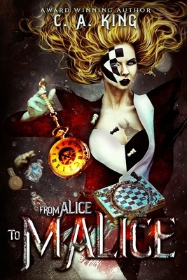 From Alice To Malice by C.A. King