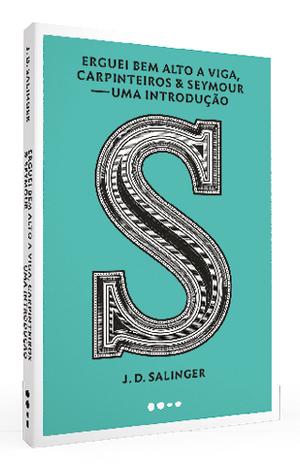 Erguei bem alto a viga, carpinteiros & Seymour: uma introdução by J.D. Salinger