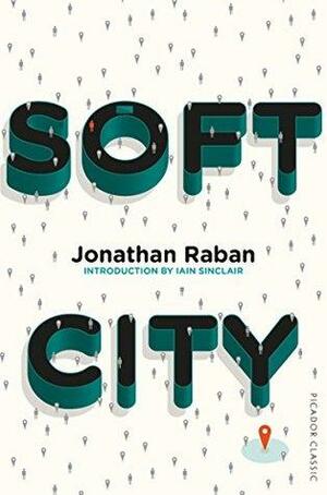 Soft City: Picador Classic by Jonathan Raban