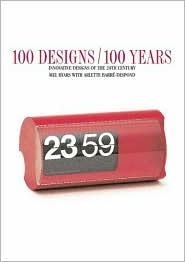 100 Designs/100 Years: Innovative Designs of the 20th Century by Arlette Barre-Despond, Mel Byars