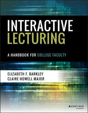 Interactive Lecturing: A Handbook for College Faculty by Elizabeth F. Barkley, Claire H. Major