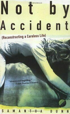 Not by Accident: Reconstructing a Careless Life by Samantha Dunn